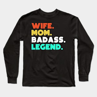 Wife.Mom.Badass.Legend. Long Sleeve T-Shirt